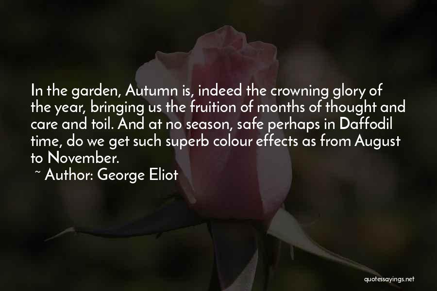 George Eliot Quotes: In The Garden, Autumn Is, Indeed The Crowning Glory Of The Year, Bringing Us The Fruition Of Months Of Thought