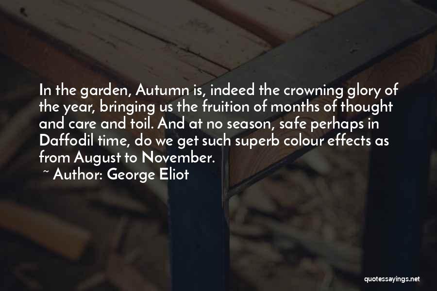 George Eliot Quotes: In The Garden, Autumn Is, Indeed The Crowning Glory Of The Year, Bringing Us The Fruition Of Months Of Thought