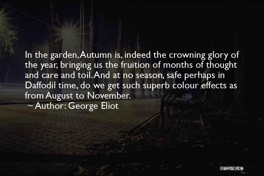 George Eliot Quotes: In The Garden, Autumn Is, Indeed The Crowning Glory Of The Year, Bringing Us The Fruition Of Months Of Thought