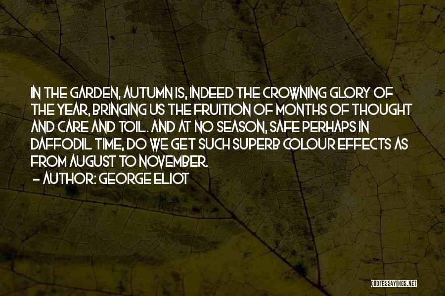 George Eliot Quotes: In The Garden, Autumn Is, Indeed The Crowning Glory Of The Year, Bringing Us The Fruition Of Months Of Thought