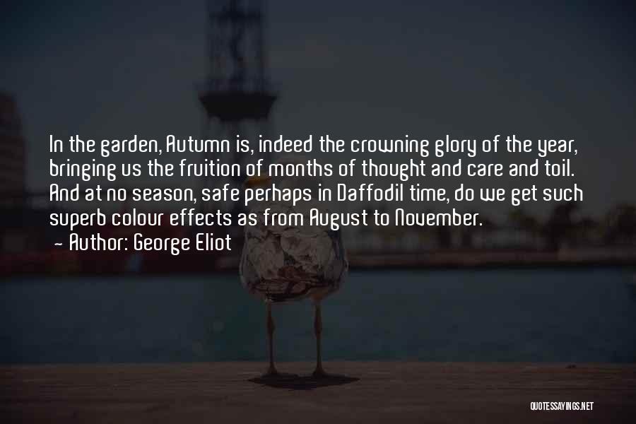 George Eliot Quotes: In The Garden, Autumn Is, Indeed The Crowning Glory Of The Year, Bringing Us The Fruition Of Months Of Thought