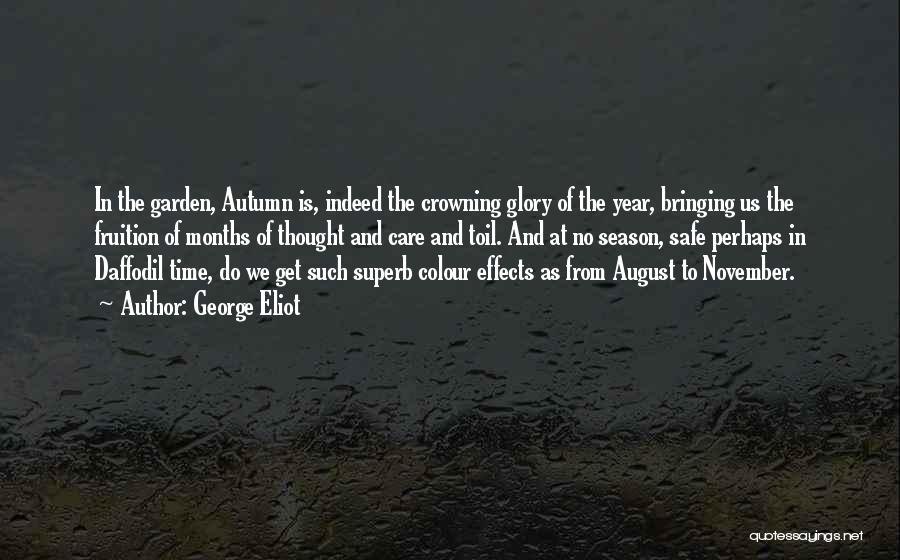 George Eliot Quotes: In The Garden, Autumn Is, Indeed The Crowning Glory Of The Year, Bringing Us The Fruition Of Months Of Thought
