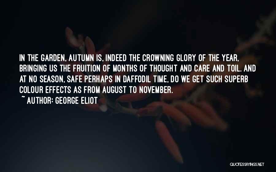 George Eliot Quotes: In The Garden, Autumn Is, Indeed The Crowning Glory Of The Year, Bringing Us The Fruition Of Months Of Thought