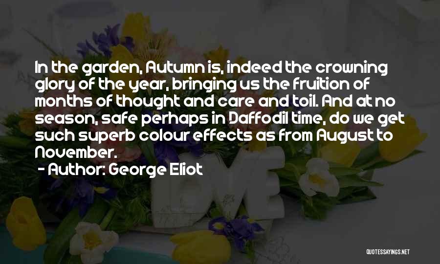 George Eliot Quotes: In The Garden, Autumn Is, Indeed The Crowning Glory Of The Year, Bringing Us The Fruition Of Months Of Thought