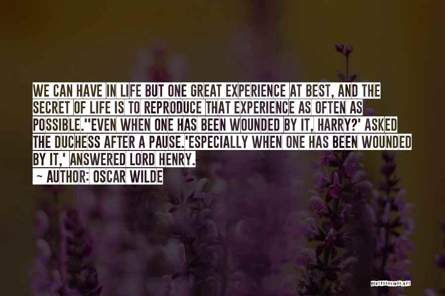 Oscar Wilde Quotes: We Can Have In Life But One Great Experience At Best, And The Secret Of Life Is To Reproduce That