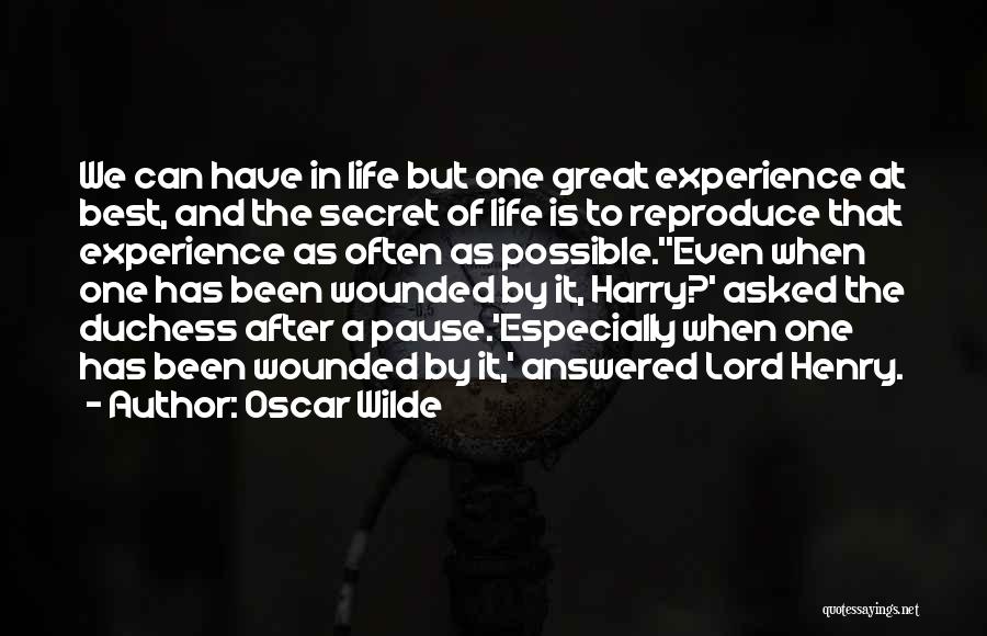 Oscar Wilde Quotes: We Can Have In Life But One Great Experience At Best, And The Secret Of Life Is To Reproduce That