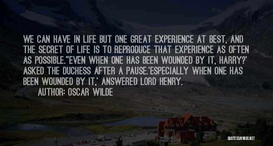 Oscar Wilde Quotes: We Can Have In Life But One Great Experience At Best, And The Secret Of Life Is To Reproduce That