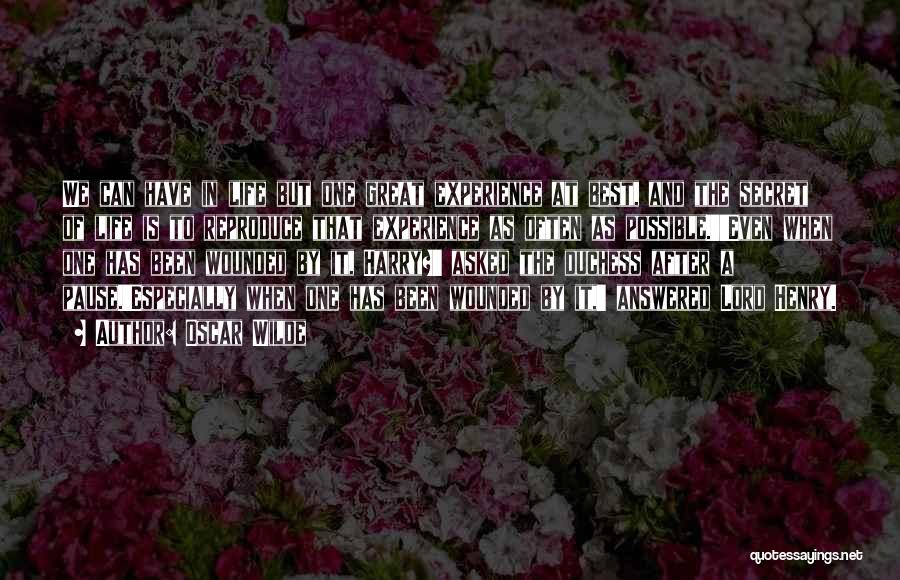 Oscar Wilde Quotes: We Can Have In Life But One Great Experience At Best, And The Secret Of Life Is To Reproduce That