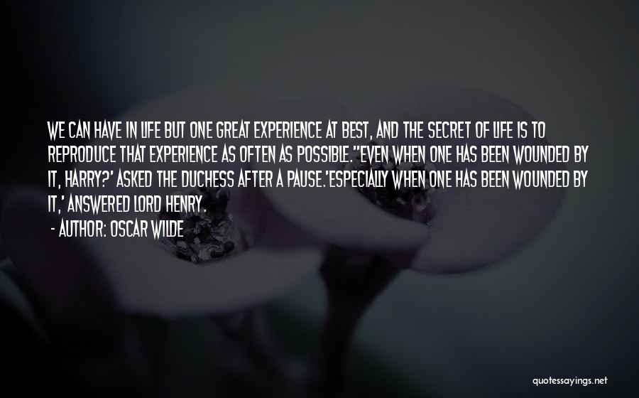 Oscar Wilde Quotes: We Can Have In Life But One Great Experience At Best, And The Secret Of Life Is To Reproduce That