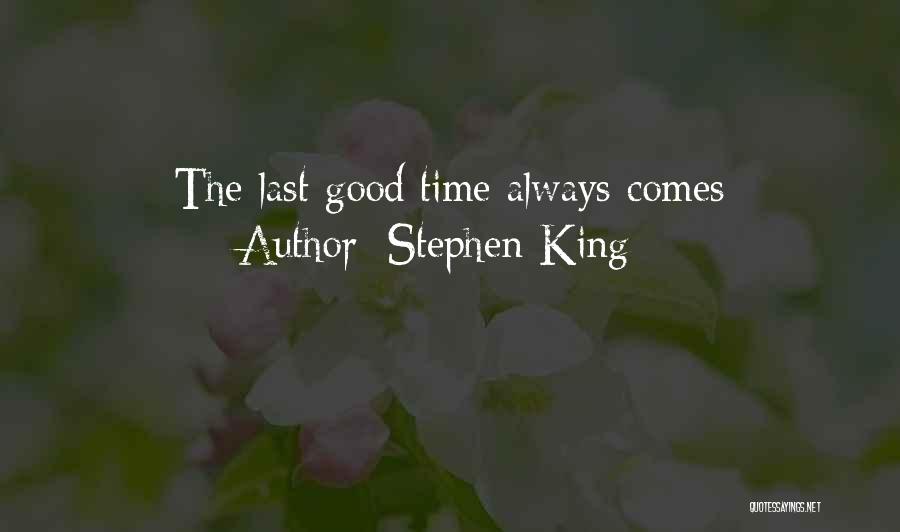 Stephen King Quotes: The Last Good Time Always Comes