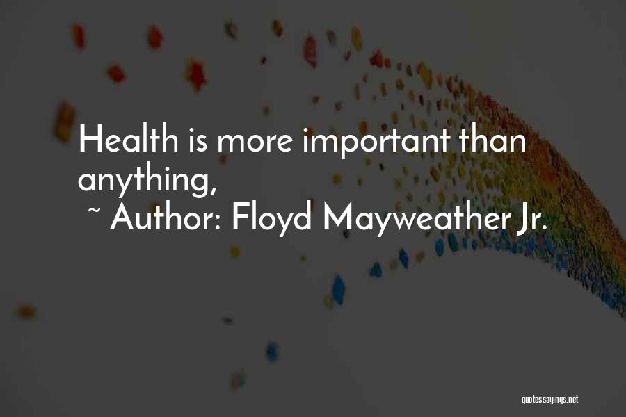 Floyd Mayweather Jr. Quotes: Health Is More Important Than Anything,