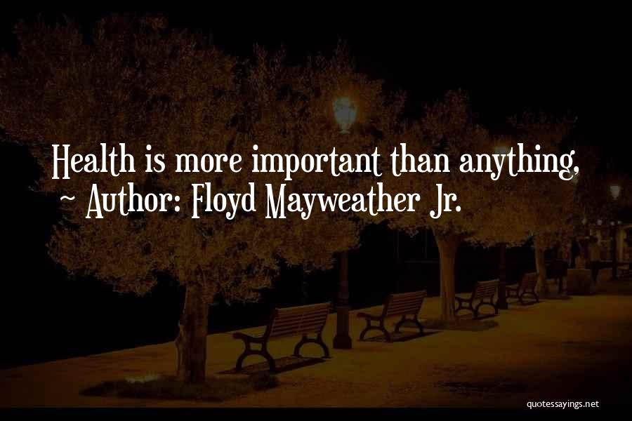 Floyd Mayweather Jr. Quotes: Health Is More Important Than Anything,