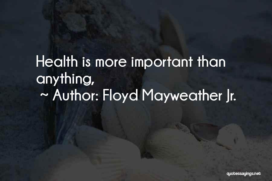 Floyd Mayweather Jr. Quotes: Health Is More Important Than Anything,