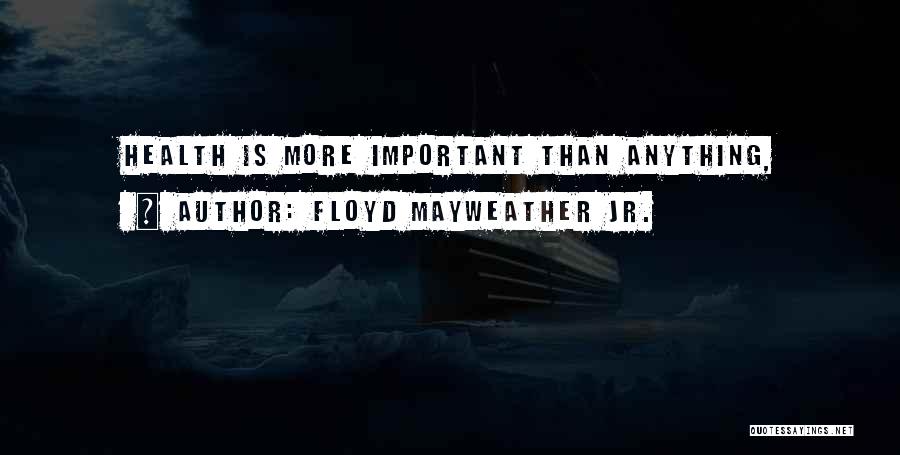 Floyd Mayweather Jr. Quotes: Health Is More Important Than Anything,