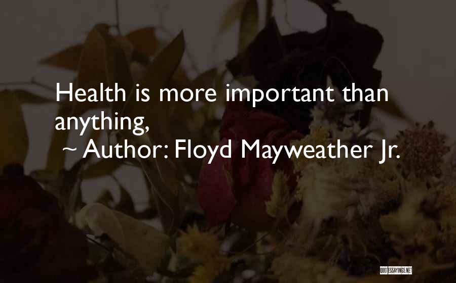 Floyd Mayweather Jr. Quotes: Health Is More Important Than Anything,