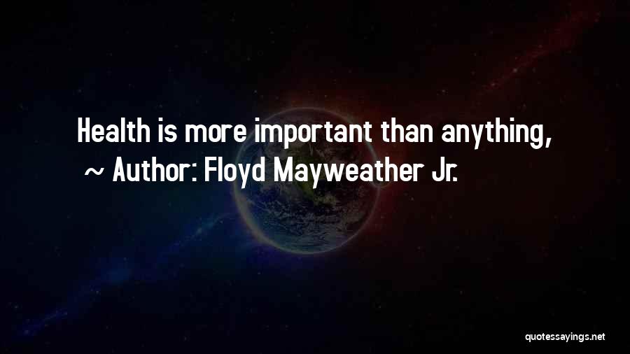 Floyd Mayweather Jr. Quotes: Health Is More Important Than Anything,