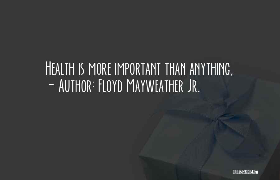 Floyd Mayweather Jr. Quotes: Health Is More Important Than Anything,