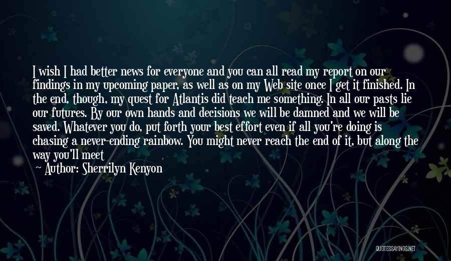 Sherrilyn Kenyon Quotes: I Wish I Had Better News For Everyone And You Can All Read My Report On Our Findings In My