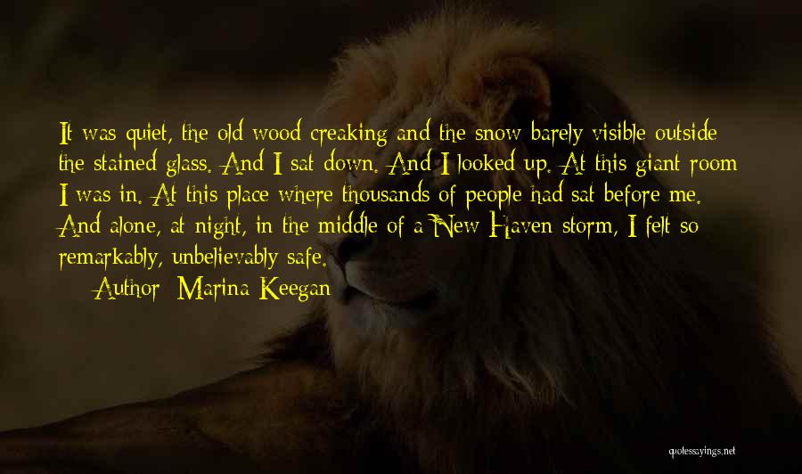 Marina Keegan Quotes: It Was Quiet, The Old Wood Creaking And The Snow Barely Visible Outside The Stained Glass. And I Sat Down.