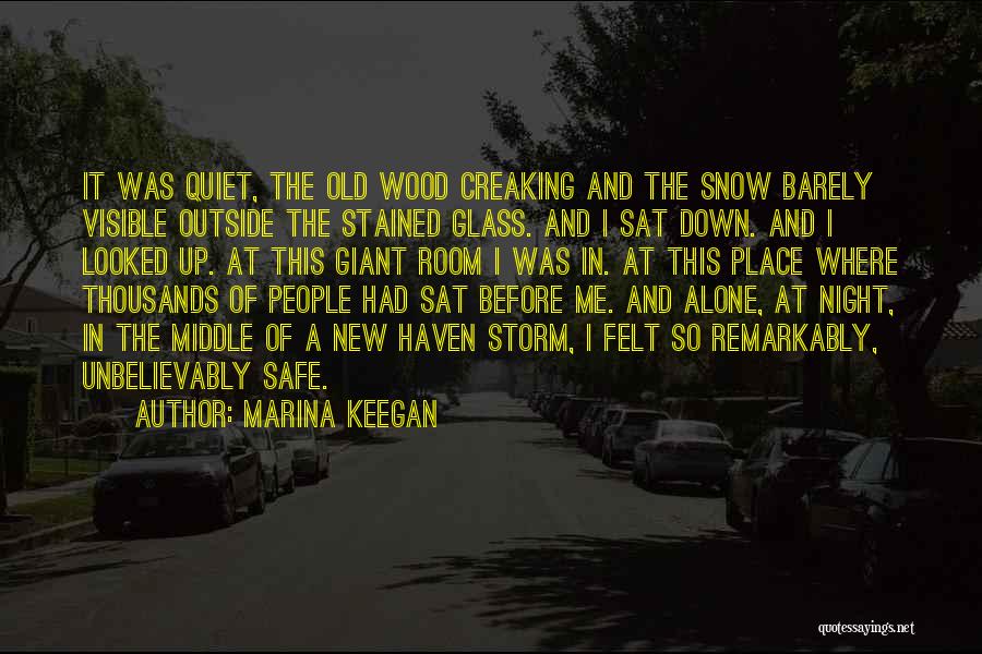 Marina Keegan Quotes: It Was Quiet, The Old Wood Creaking And The Snow Barely Visible Outside The Stained Glass. And I Sat Down.
