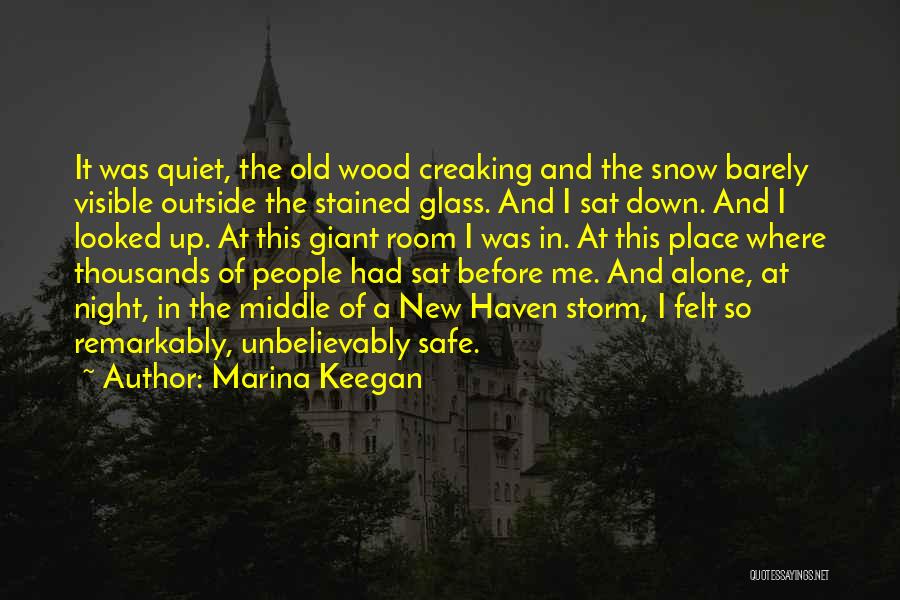 Marina Keegan Quotes: It Was Quiet, The Old Wood Creaking And The Snow Barely Visible Outside The Stained Glass. And I Sat Down.
