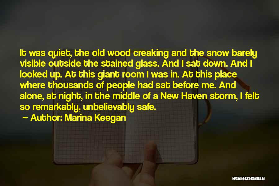 Marina Keegan Quotes: It Was Quiet, The Old Wood Creaking And The Snow Barely Visible Outside The Stained Glass. And I Sat Down.