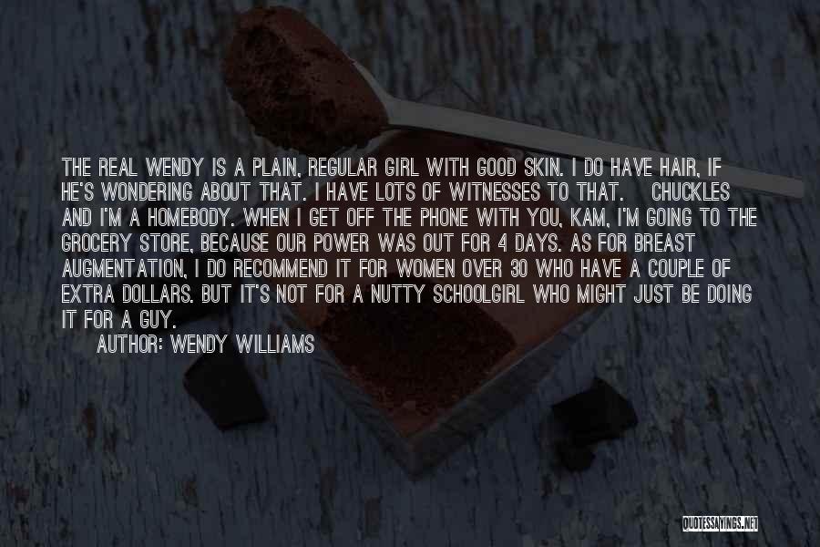 Wendy Williams Quotes: The Real Wendy Is A Plain, Regular Girl With Good Skin. I Do Have Hair, If He's Wondering About That.