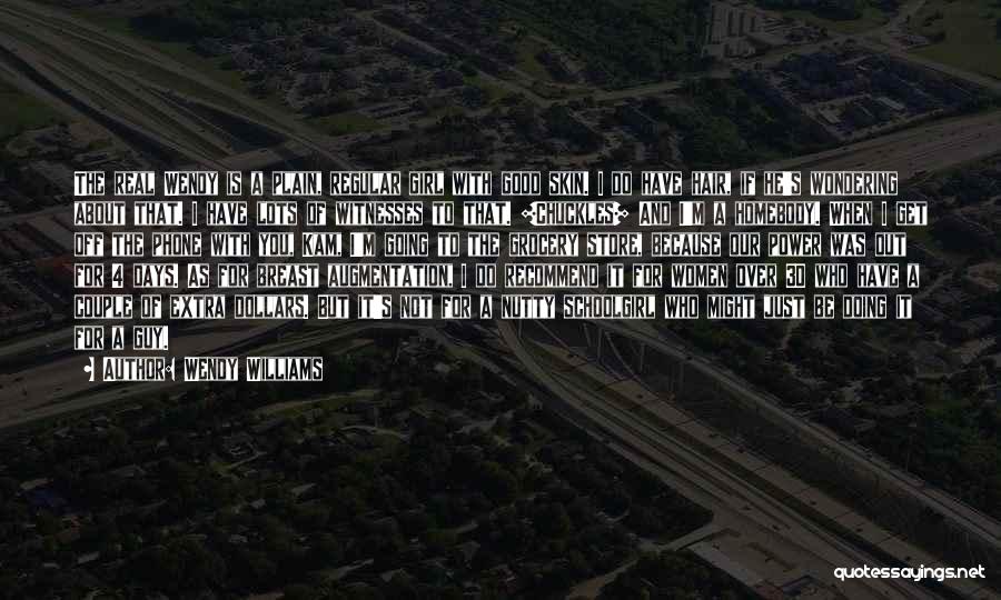 Wendy Williams Quotes: The Real Wendy Is A Plain, Regular Girl With Good Skin. I Do Have Hair, If He's Wondering About That.