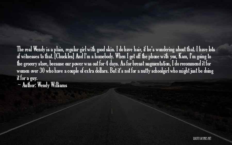 Wendy Williams Quotes: The Real Wendy Is A Plain, Regular Girl With Good Skin. I Do Have Hair, If He's Wondering About That.