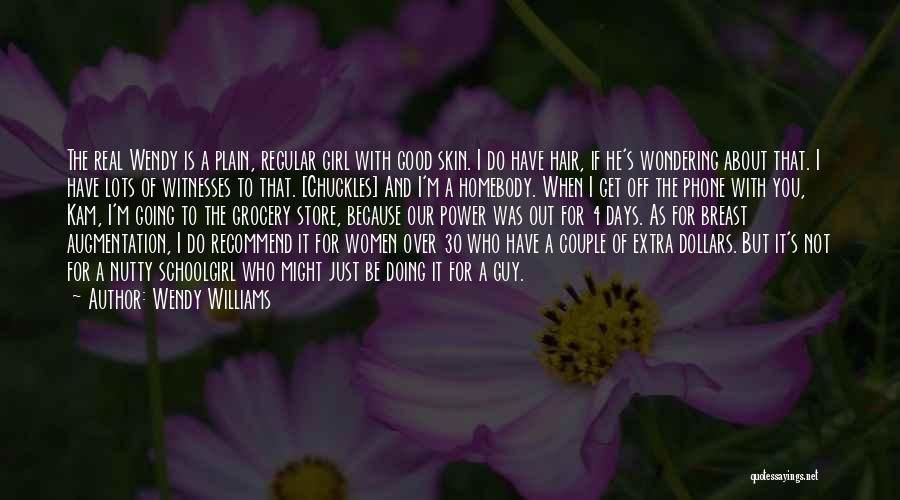 Wendy Williams Quotes: The Real Wendy Is A Plain, Regular Girl With Good Skin. I Do Have Hair, If He's Wondering About That.