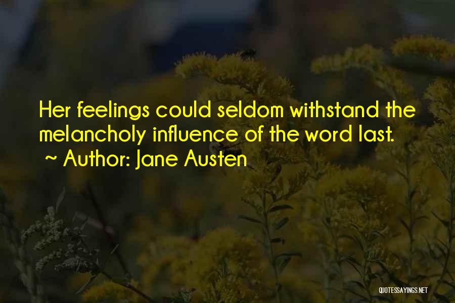 Jane Austen Quotes: Her Feelings Could Seldom Withstand The Melancholy Influence Of The Word Last.