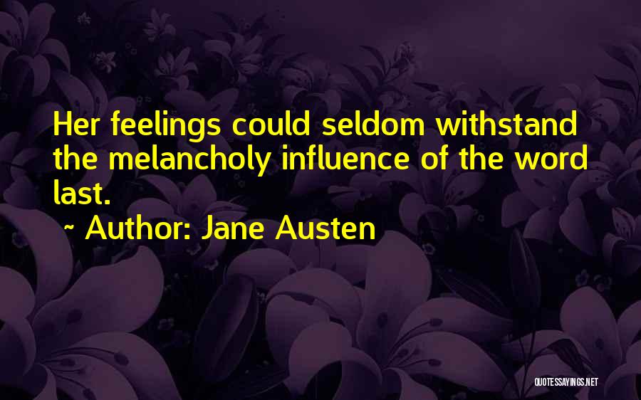 Jane Austen Quotes: Her Feelings Could Seldom Withstand The Melancholy Influence Of The Word Last.