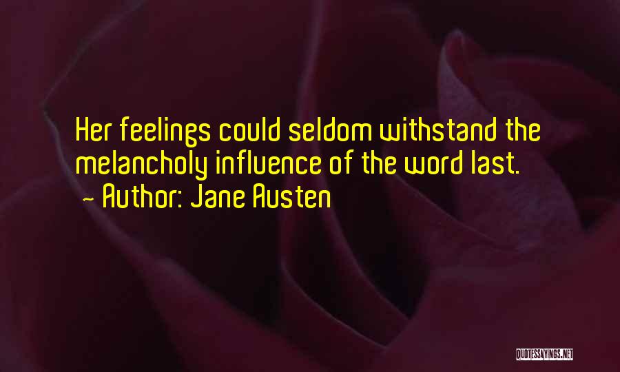 Jane Austen Quotes: Her Feelings Could Seldom Withstand The Melancholy Influence Of The Word Last.