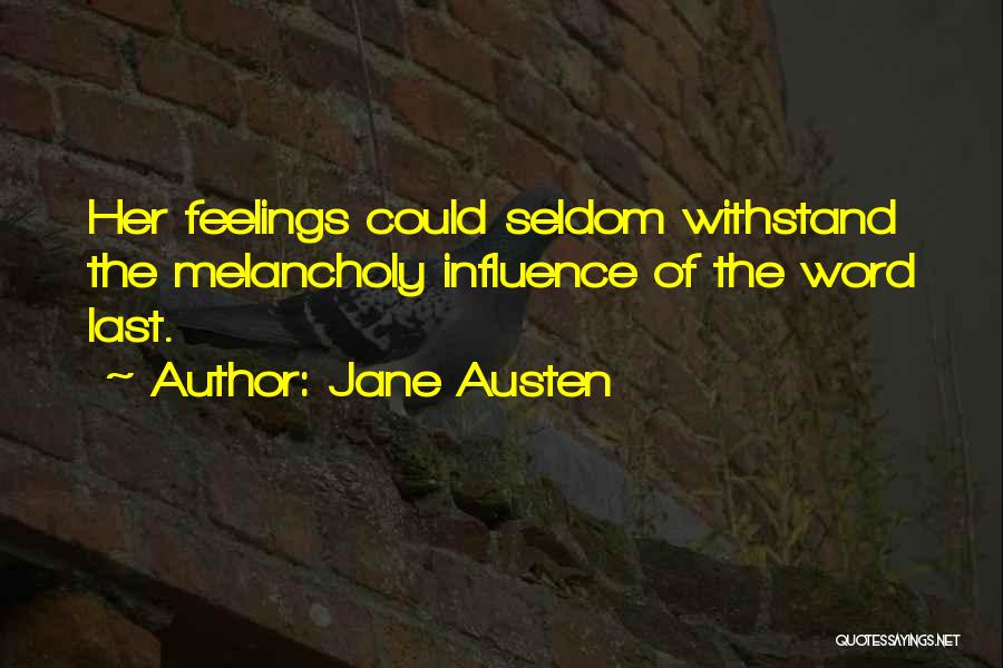 Jane Austen Quotes: Her Feelings Could Seldom Withstand The Melancholy Influence Of The Word Last.