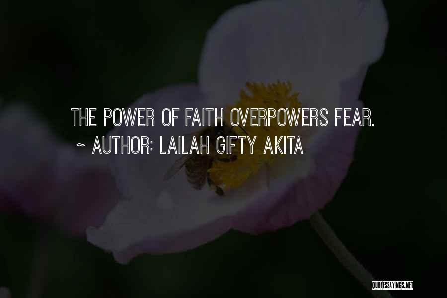 Lailah Gifty Akita Quotes: The Power Of Faith Overpowers Fear.
