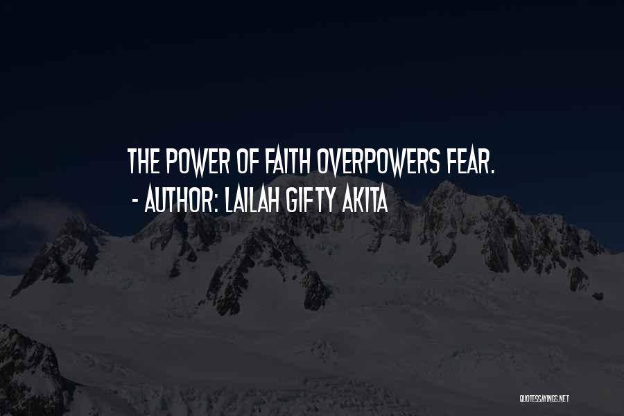 Lailah Gifty Akita Quotes: The Power Of Faith Overpowers Fear.