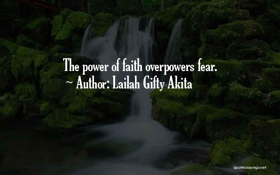 Lailah Gifty Akita Quotes: The Power Of Faith Overpowers Fear.