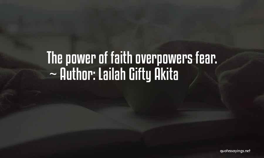 Lailah Gifty Akita Quotes: The Power Of Faith Overpowers Fear.
