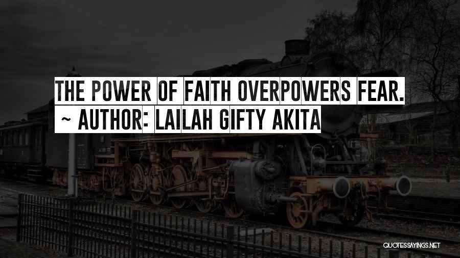 Lailah Gifty Akita Quotes: The Power Of Faith Overpowers Fear.