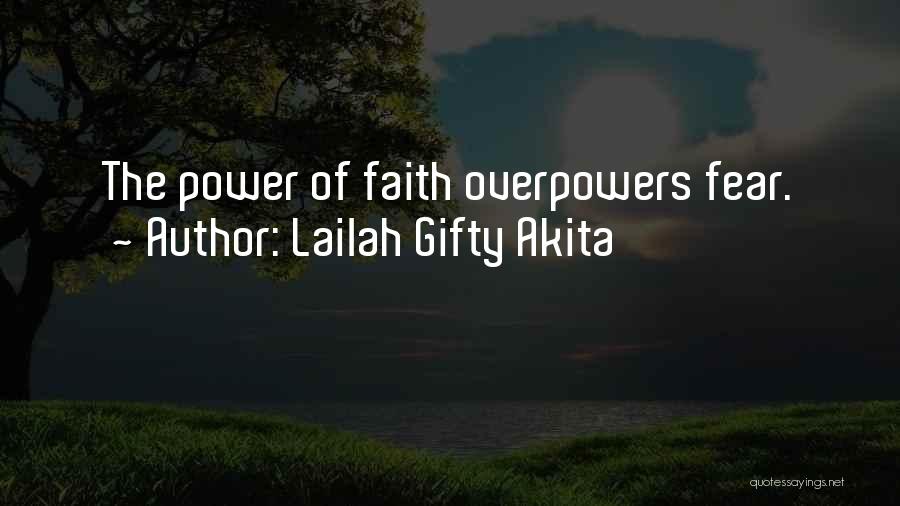 Lailah Gifty Akita Quotes: The Power Of Faith Overpowers Fear.