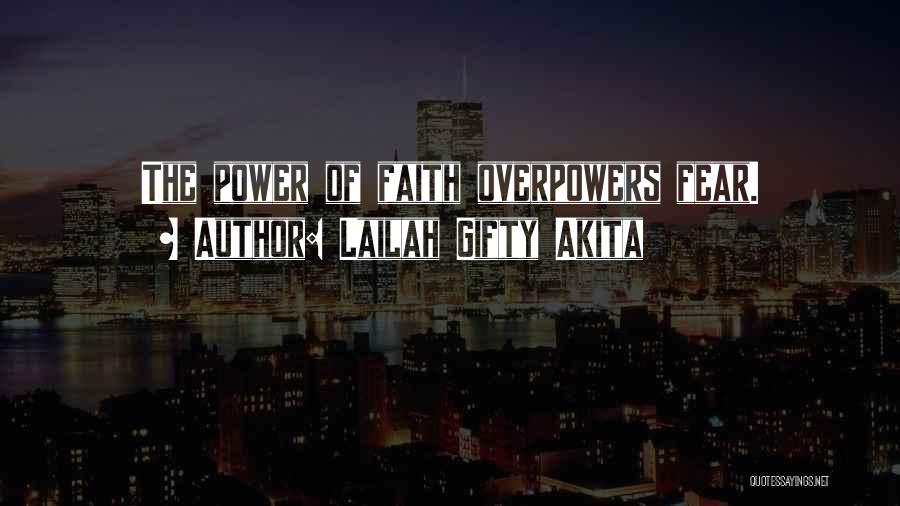 Lailah Gifty Akita Quotes: The Power Of Faith Overpowers Fear.