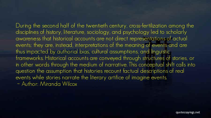 Miranda Wilcox Quotes: During The Second Half Of The Twentieth Century, Cross-fertilization Among The Disciplines Of History, Literature, Sociology, And Psychology Led To