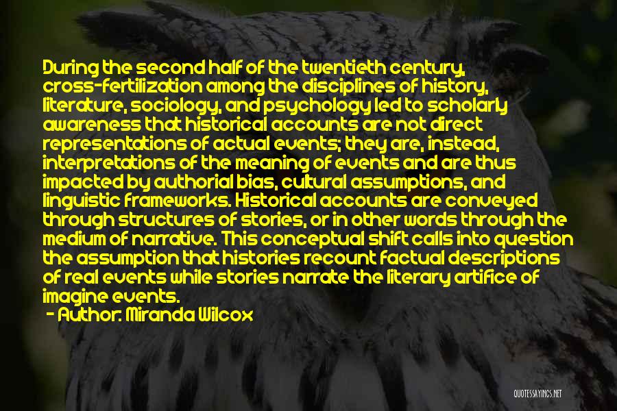 Miranda Wilcox Quotes: During The Second Half Of The Twentieth Century, Cross-fertilization Among The Disciplines Of History, Literature, Sociology, And Psychology Led To