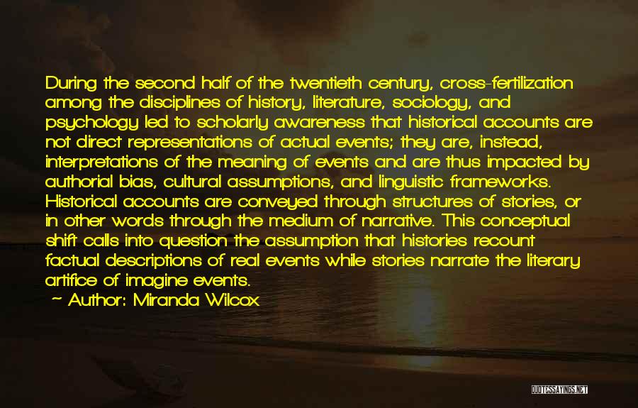 Miranda Wilcox Quotes: During The Second Half Of The Twentieth Century, Cross-fertilization Among The Disciplines Of History, Literature, Sociology, And Psychology Led To