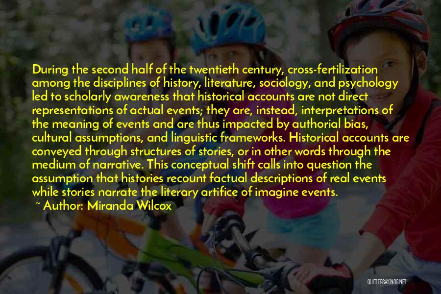 Miranda Wilcox Quotes: During The Second Half Of The Twentieth Century, Cross-fertilization Among The Disciplines Of History, Literature, Sociology, And Psychology Led To