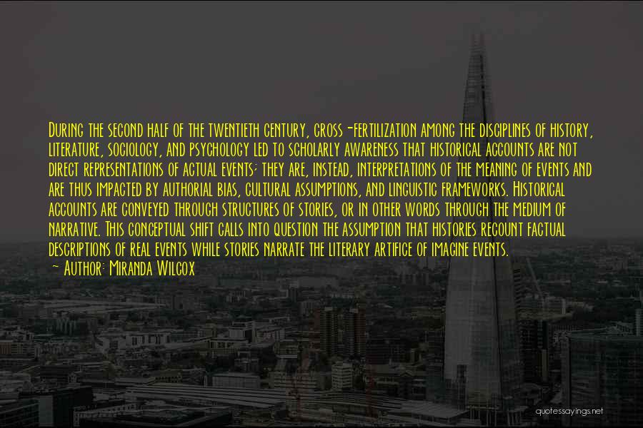 Miranda Wilcox Quotes: During The Second Half Of The Twentieth Century, Cross-fertilization Among The Disciplines Of History, Literature, Sociology, And Psychology Led To