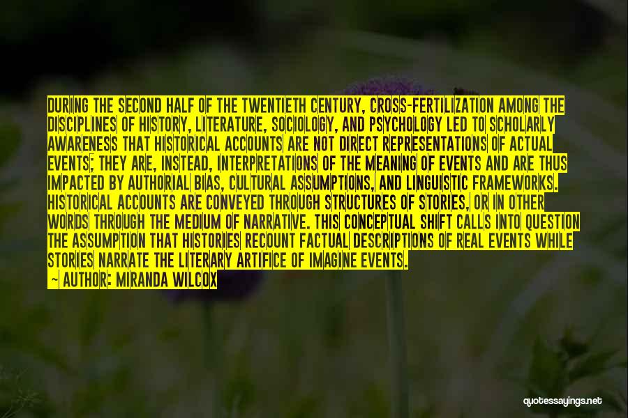 Miranda Wilcox Quotes: During The Second Half Of The Twentieth Century, Cross-fertilization Among The Disciplines Of History, Literature, Sociology, And Psychology Led To