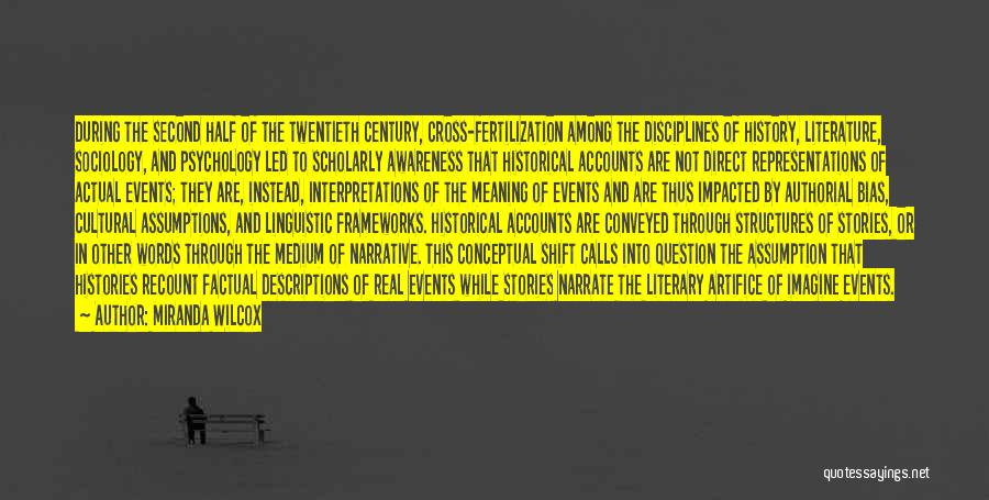 Miranda Wilcox Quotes: During The Second Half Of The Twentieth Century, Cross-fertilization Among The Disciplines Of History, Literature, Sociology, And Psychology Led To