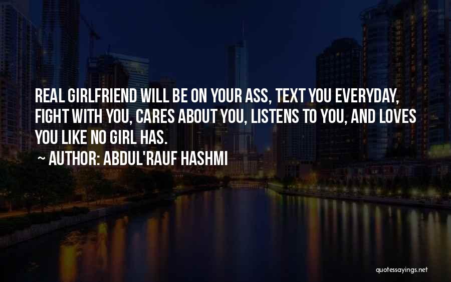 Abdul'Rauf Hashmi Quotes: Real Girlfriend Will Be On Your Ass, Text You Everyday, Fight With You, Cares About You, Listens To You, And