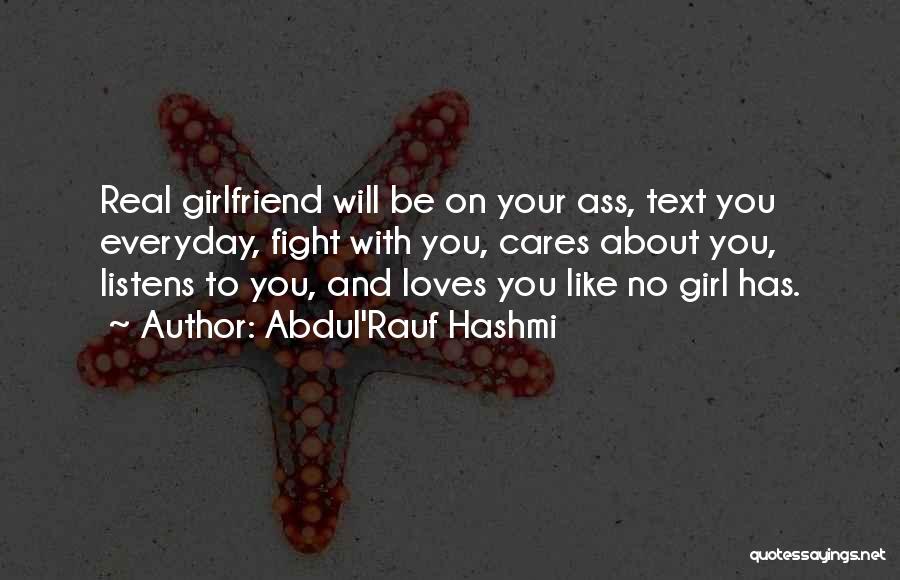 Abdul'Rauf Hashmi Quotes: Real Girlfriend Will Be On Your Ass, Text You Everyday, Fight With You, Cares About You, Listens To You, And